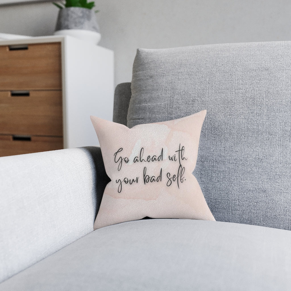 "Go ahead with your bad self" Pillow - Pink Back (Square)