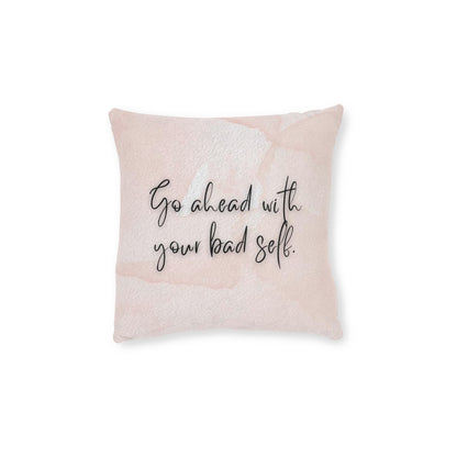 "Go ahead with your bad self" Pillow - Pink Back (Square)