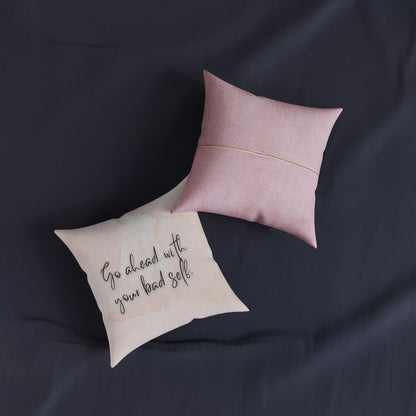 "Go ahead with your bad self" Pillow - Pink Back (Square)